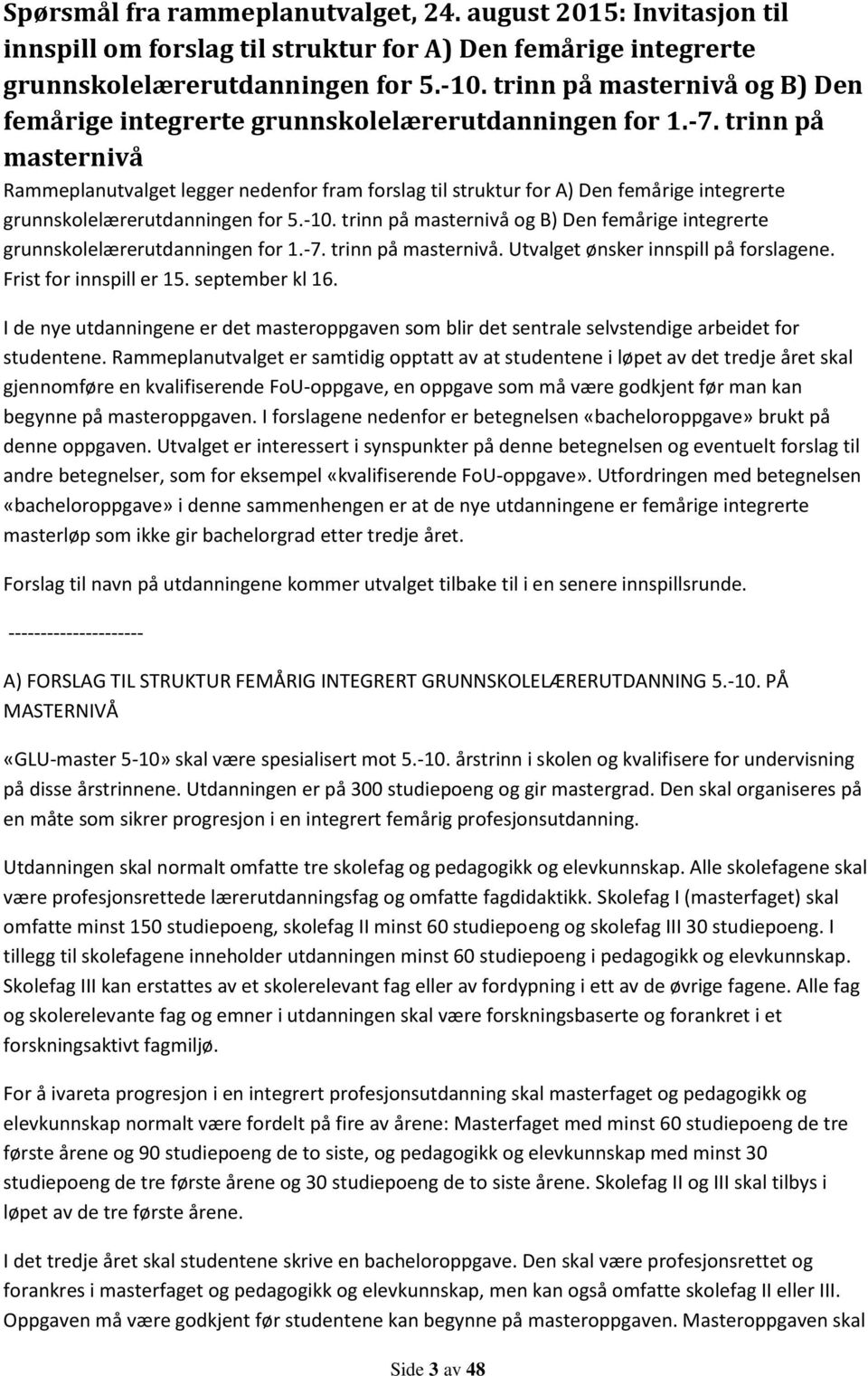 trinn på masternivå Rammeplanutvalget legger nedenfor fram forslag til struktur for A) Den femårige integrerte grunnskolelærerutdanningen for 5.-10.  trinn på masternivå.