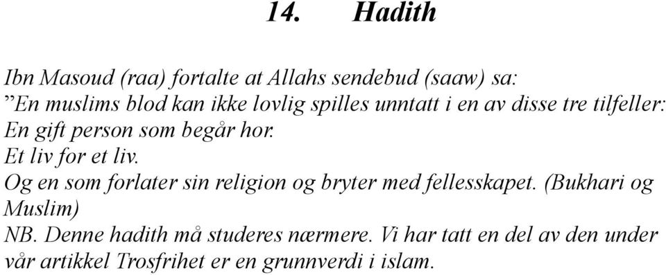 Et liv for et liv. Og en som forlater sin religion og bryter med fellesskapet.