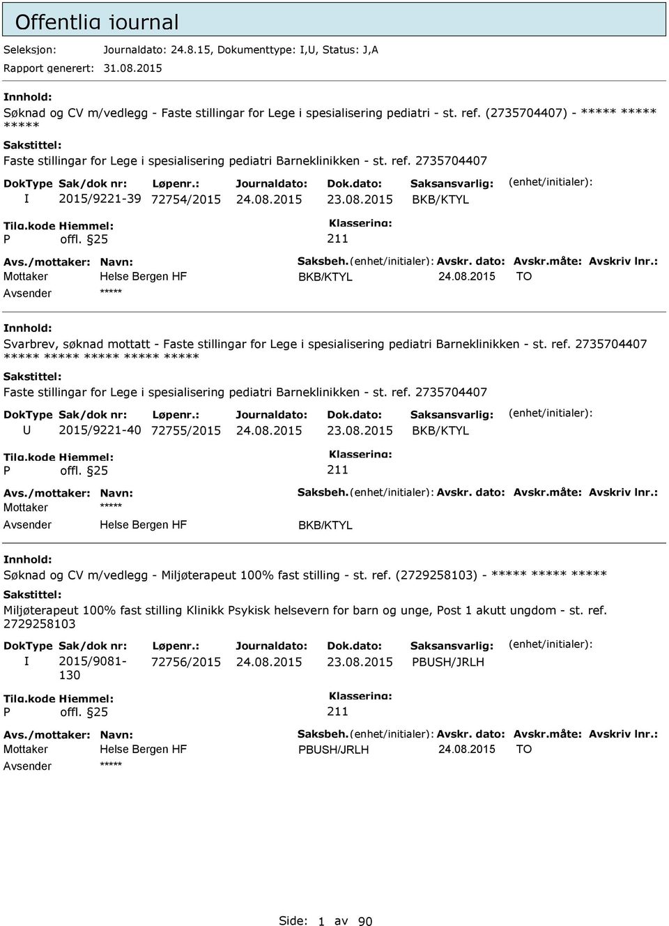 Avskr. dato: Avskr.måte: Avskriv lnr.: Mottaker BKB/KTYL TO ***** Svarbrev, søknad mottatt - Faste stillingar for Lege i spesialisering pediatri Barneklinikken - st. ref.