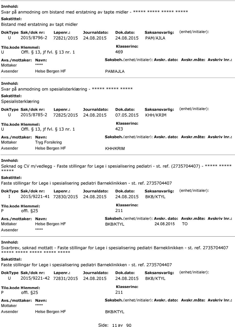 Avskr. dato: Avskr.måte: Avskriv lnr.: Mottaker Tryg Forsikring KHH/KRM Søknad og CV m/vedlegg - Faste stillingar for Lege i spesialisering pediatri - st. ref.