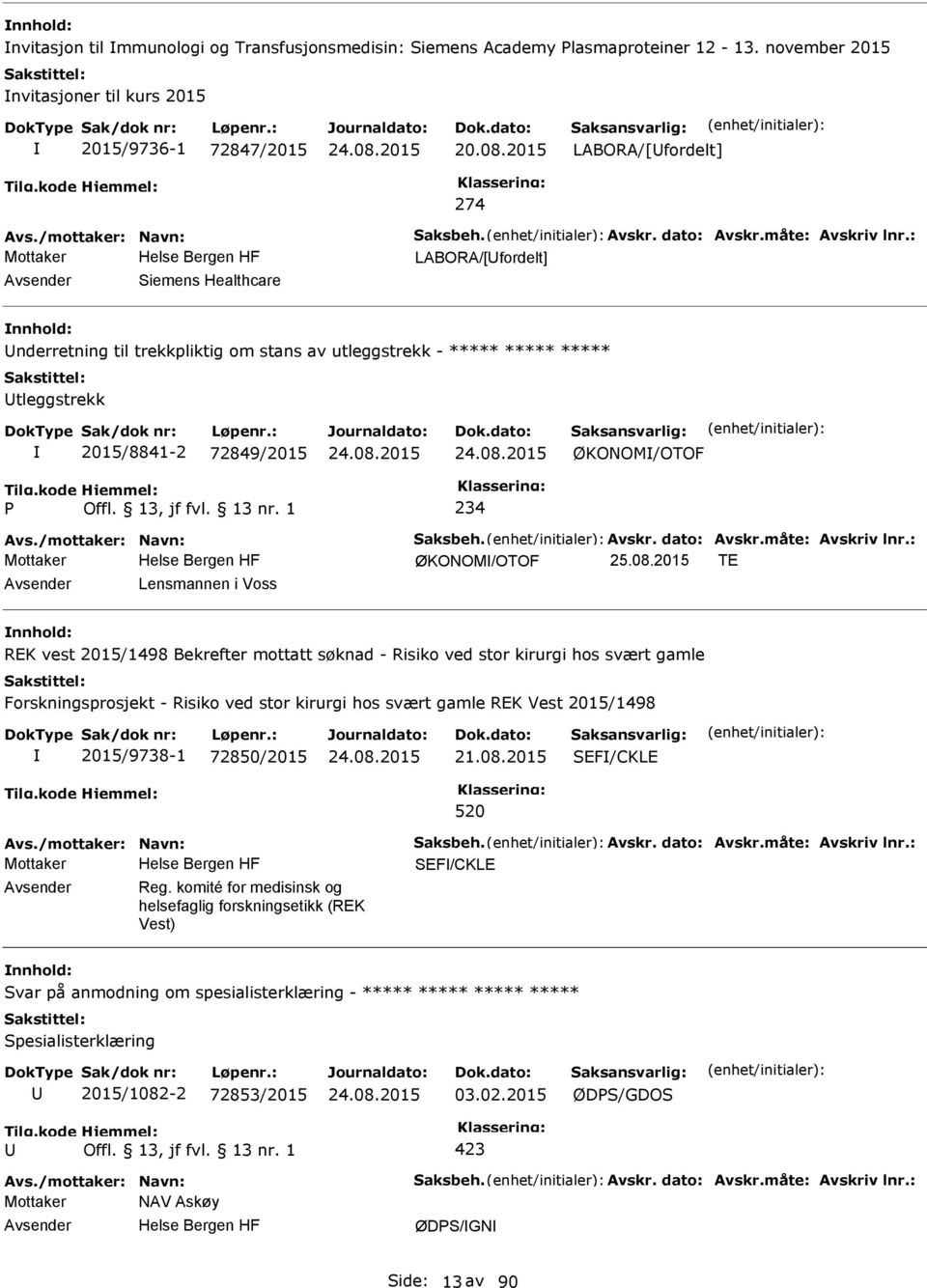 : Mottaker LABORA/[fordelt] Siemens Healthcare nderretning til trekkpliktig om stans av utleggstrekk - ***** ***** ***** tleggstrekk 2015/8841-2 72849/2015 ØKONOM/OTOF 234 Avs.