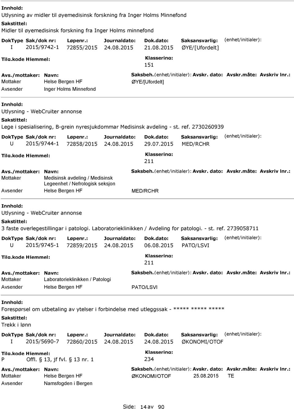 : Mottaker ØYE/[fordelt] nger Holms Minnefond tlysning - WebCruiter annonse Lege i spesialisering, B-grein nyresjukdommar Medisinsk avdeling - st. ref. 2730260939 2015/9744-1 72858/2015 29.07.