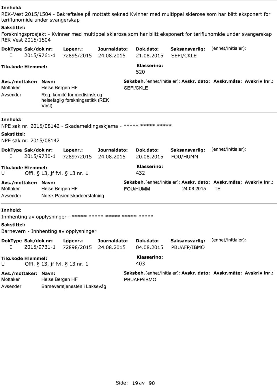 : Mottaker SEF/CKLE Reg. komité for medisinsk og helsefaglig forskningsetikk (REK Vest) NE sak nr. 2015/08142 - Skademeldingsskjema - ***** ***** ***** NE sak nr. 2015/08142 2015/9730-1 72897/2015 20.