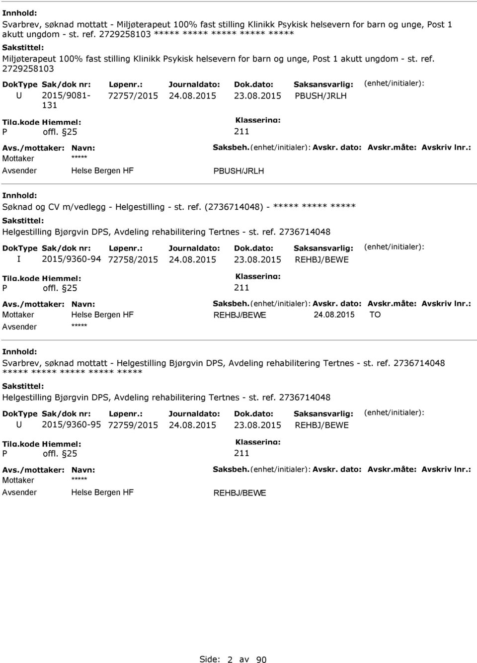 /mottaker: Navn: Saksbeh. Avskr. dato: Avskr.måte: Avskriv lnr.: BSH/JRLH Søknad og CV m/vedlegg - Helgestilling - st. ref.