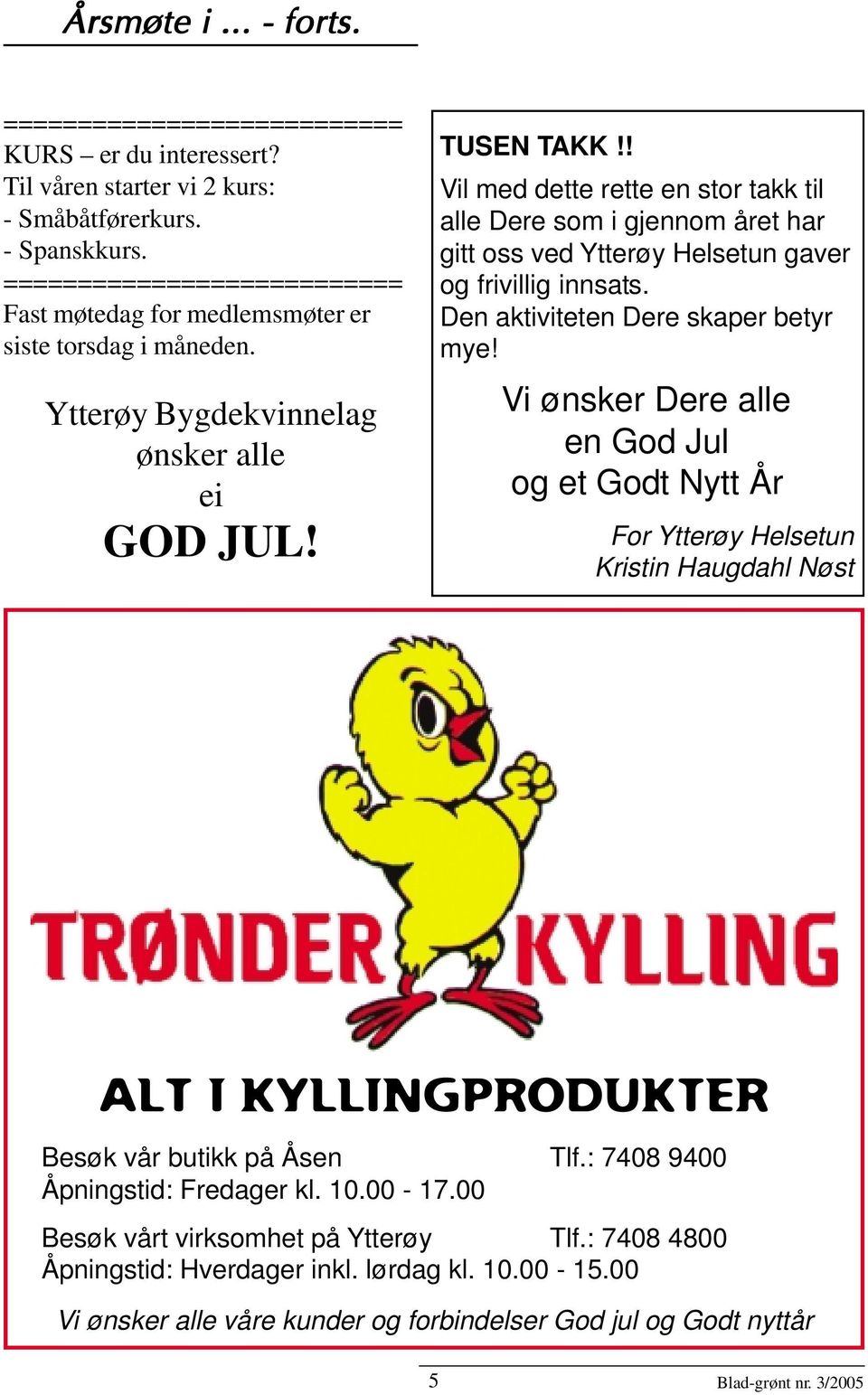 ! Vil med dette rette en stor takk til alle Dere som i gjennom året har gitt oss ved Ytterøy Helsetun gaver og frivillig innsats. Den aktiviteten Dere skaper betyr mye!