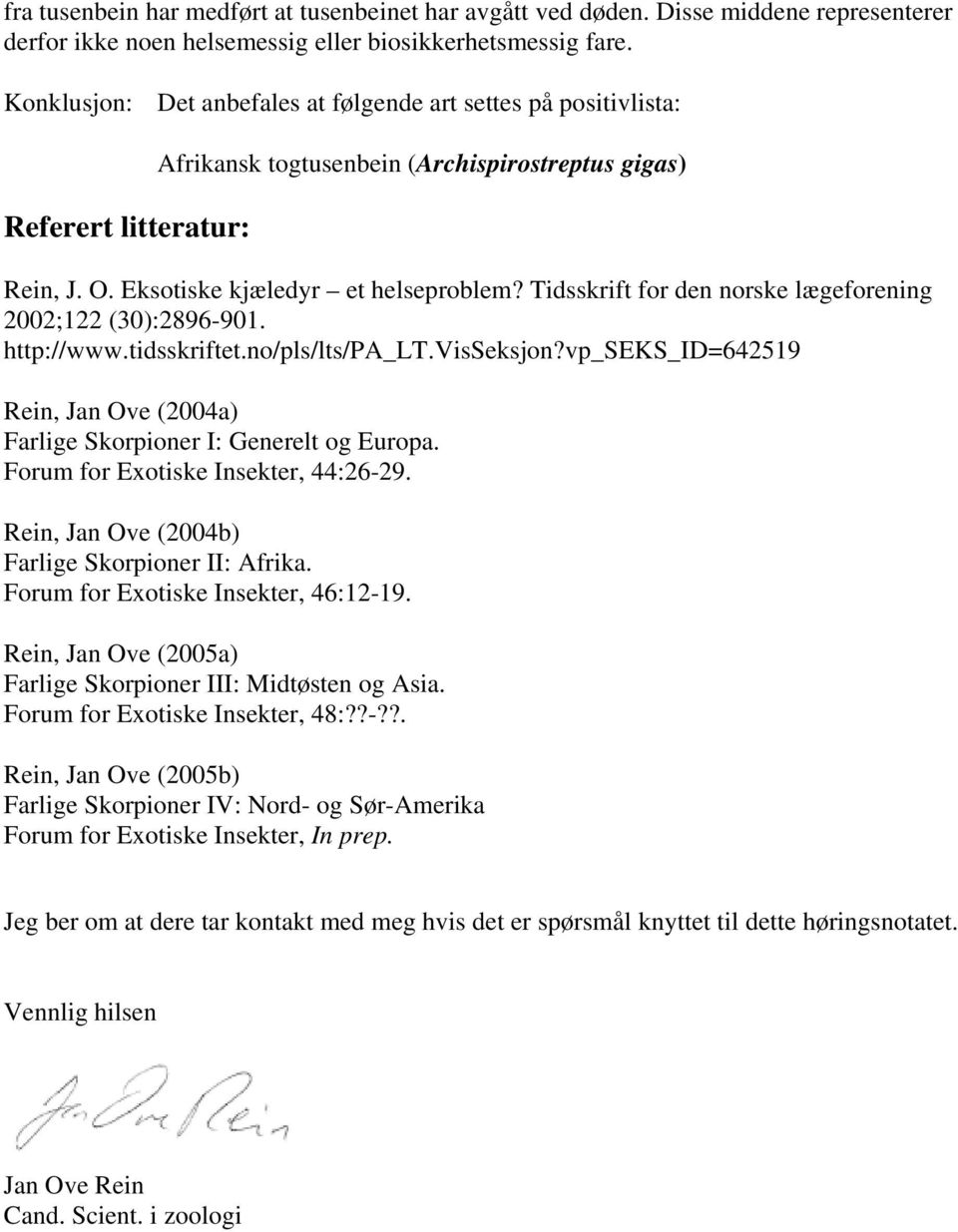 Tidsskrift for den norske lægeforening 2002;122 (30):2896-901. http://www.tidsskriftet.no/pls/lts/pa_lt.visseksjon?vp_seks_id=642519 Rein, Jan Ove (2004a) Farlige Skorpioner I: Generelt og Europa.