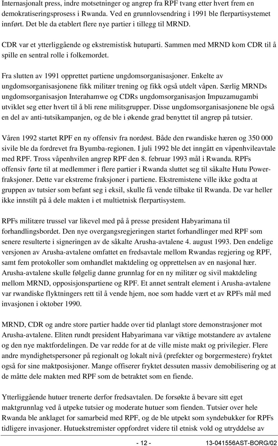 Fra slutten av 1991 opprettet partiene ungdomsorganisasjoner. Enkelte av ungdomsorganisasjonene fikk militær trening og fikk også utdelt våpen.