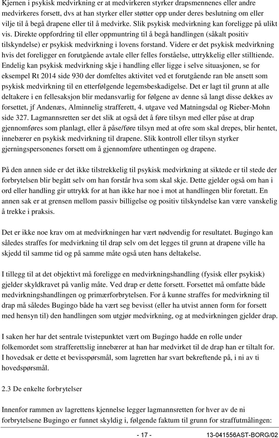 Direkte oppfordring til eller oppmuntring til å begå handlingen (såkalt positiv tilskyndelse) er psykisk medvirkning i lovens forstand.