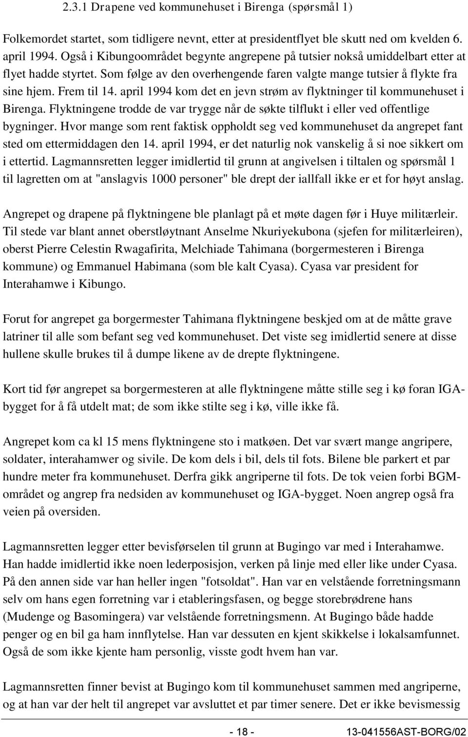 april 1994 kom det en jevn strøm av flyktninger til kommunehuset i Birenga. Flyktningene trodde de var trygge når de søkte tilflukt i eller ved offentlige bygninger.