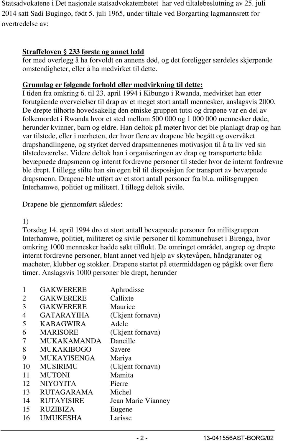 omstendigheter, eller å ha medvirket til dette. Grunnlag er følgende forhold eller medvirkning til dette: I tiden fra omkring 6. til 23.