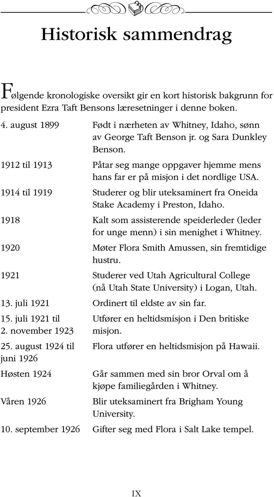 1914 til 1919 Studerer og blir uteksaminert fra Oneida Stake Academy i Preston, Idaho. 1918 Kalt som assisterende speiderleder (leder for unge menn) i sin menighet i Whitney.