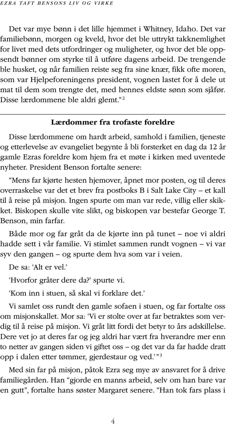 De trengende ble husket, og når familien reiste seg fra sine knær, fikk ofte moren, som var Hjelpeforeningens president, vognen lastet for å dele ut mat til dem som trengte det, med hennes eldste