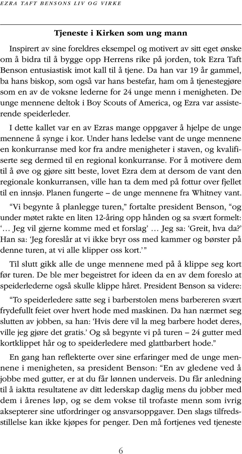 De unge mennene deltok i Boy Scouts of America, og Ezra var assisterende speiderleder. I dette kallet var en av Ezras mange oppgaver å hjelpe de unge mennene å synge i kor.