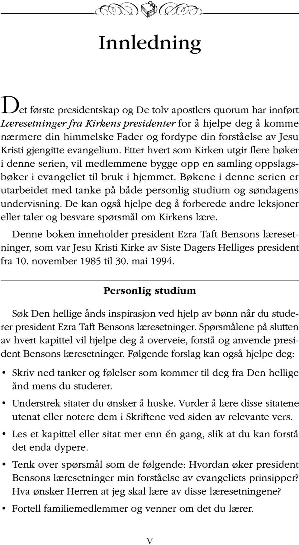 Bøkene i denne serien er utarbeidet med tanke på både personlig studium og søndagens undervisning. De kan også hjelpe deg å forberede andre leksjoner eller taler og besvare spørsmål om Kirkens lære.