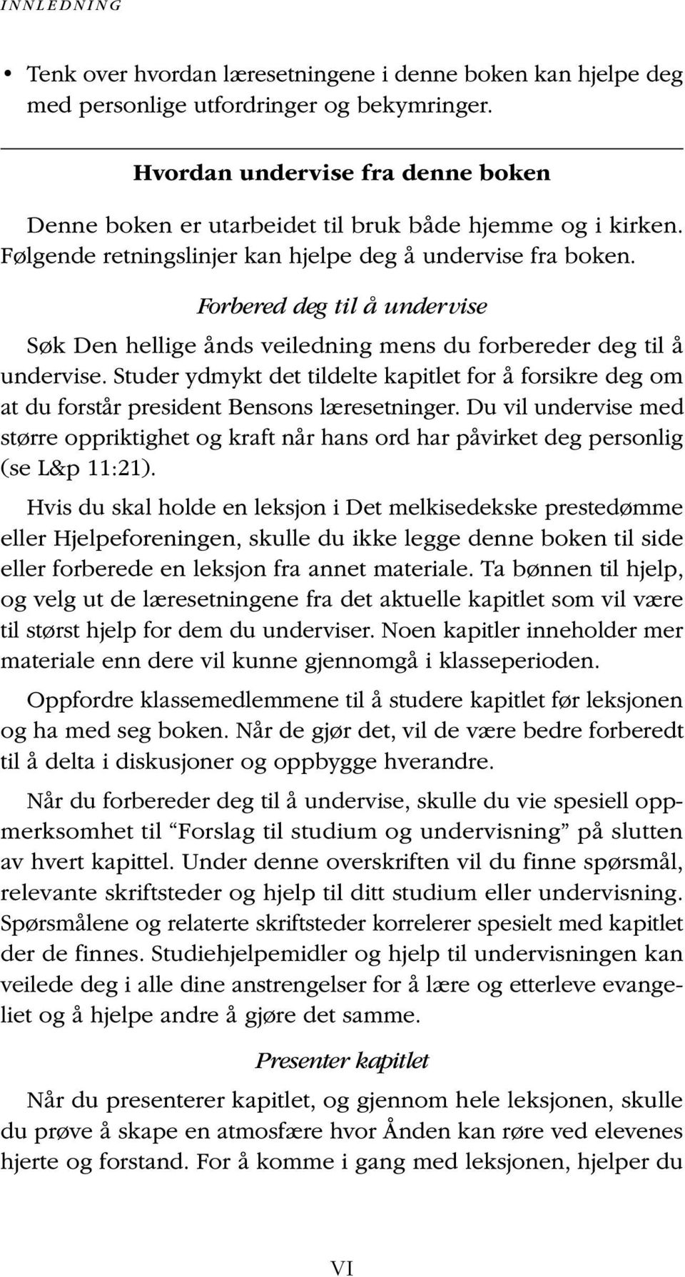 Forbered deg til å undervise Søk Den hellige ånds veiledning mens du forbereder deg til å undervise.