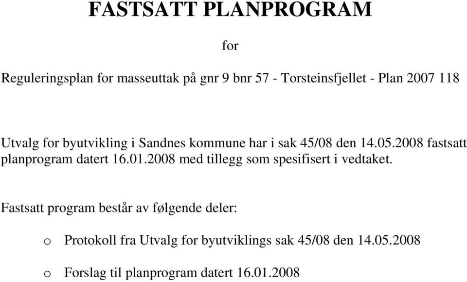 2008 fastsatt planprogram datert 16.01.2008 med tillegg som spesifisert i vedtaket.