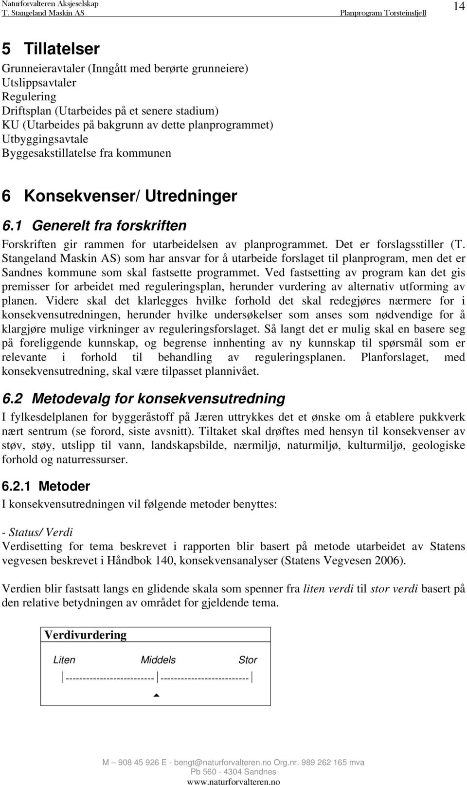 Stangeland Maskin AS) som har ansvar for å utarbeide forslaget til planprogram, men det er Sandnes kommune som skal fastsette programmet.