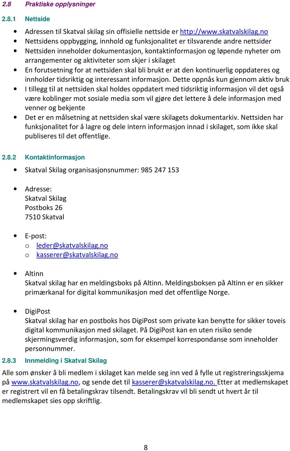 i skilaget En forutsetning for at nettsiden skal bli brukt er at den kontinuerlig oppdateres og innholder tidsriktig og interessant informasjon.