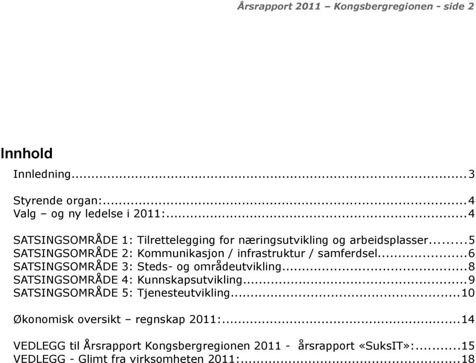 arbeidsplasser...5 Kommunikasjon / infrastruktur / samferdsel...6 Steds- og områdeutvikling...8 Kunnskapsutvikling...9 Tjenesteutvikling.