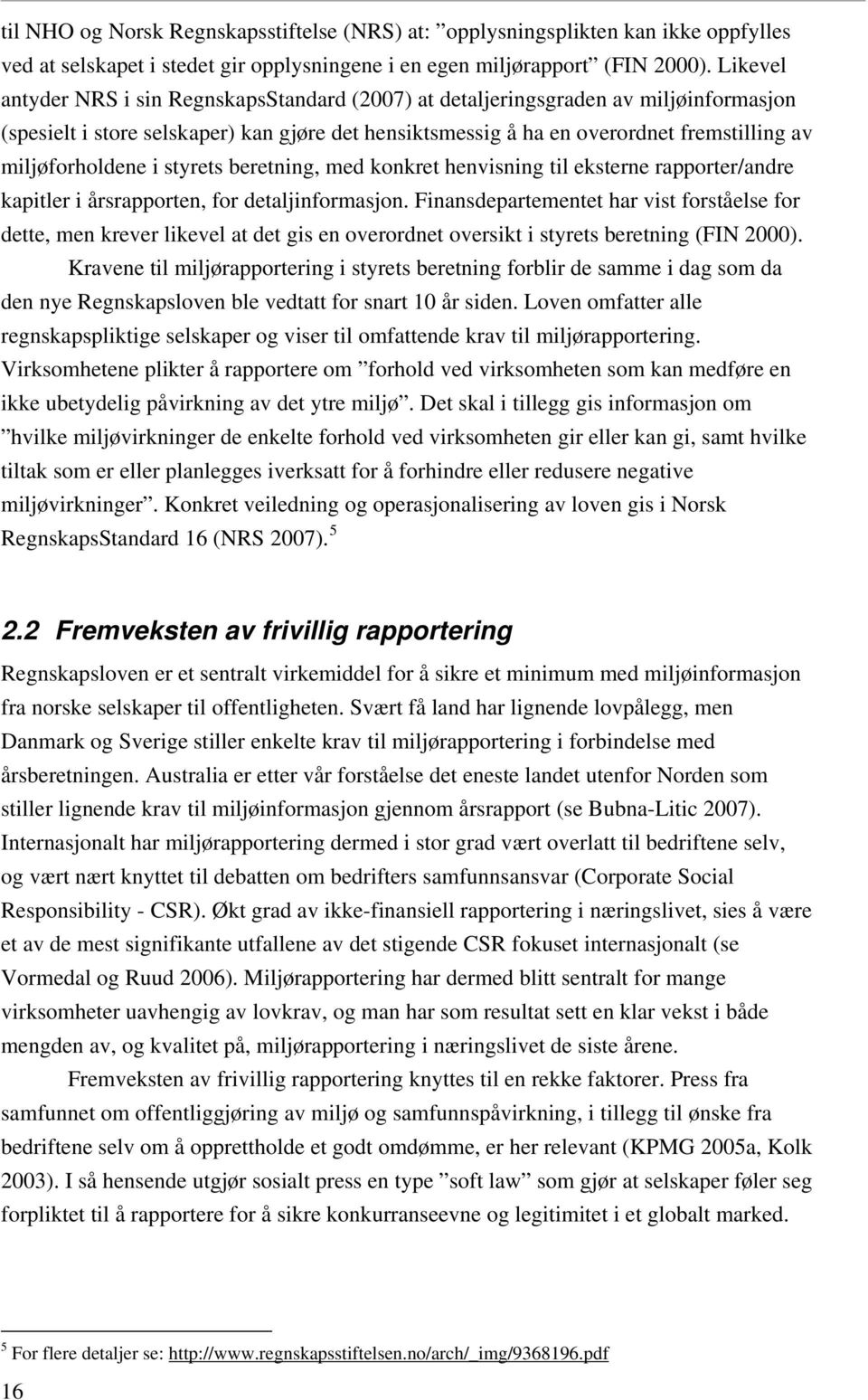 miljøforholdene i styrets beretning, med konkret henvisning til eksterne rapporter/andre kapitler i årsrapporten, for detaljinformasjon.