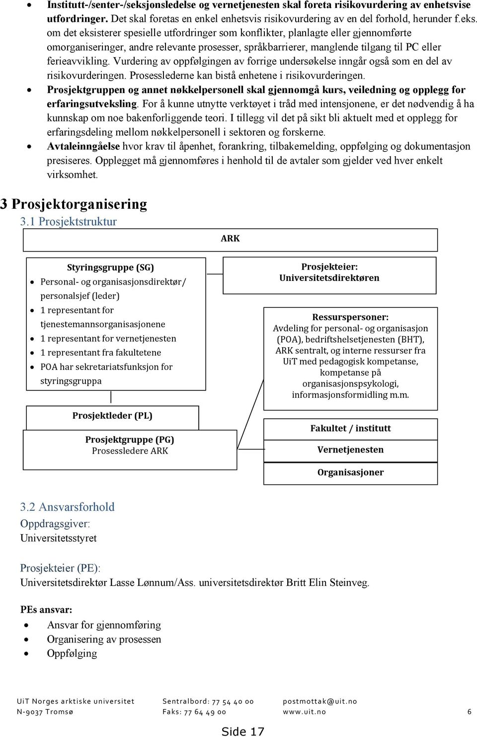 om det eksisterer spesielle utfordringer som konflikter, planlagte eller gjennomførte omorganiseringer, andre relevante prosesser, språkbarrierer, manglende tilgang til PC eller ferieavvikling.