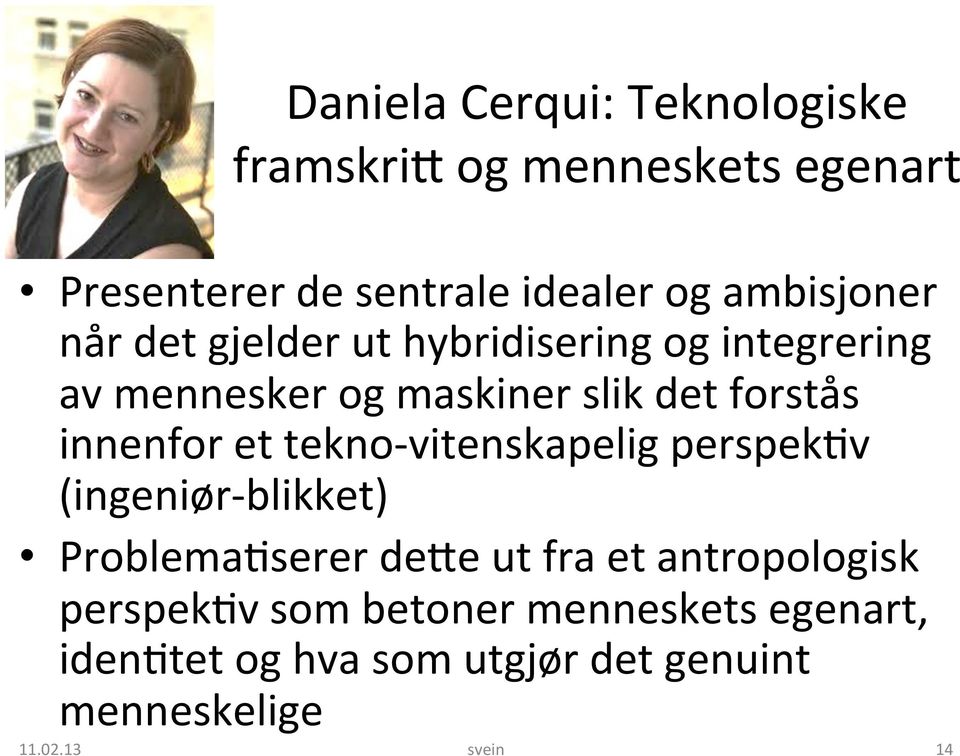 innenfor et tekno- vitenskapelig perspek3v (ingeniør- blikket) Problema3serer deke ut fra et