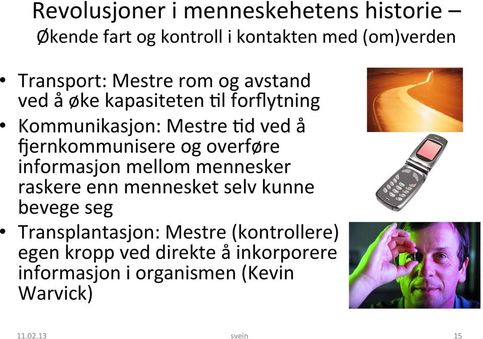 og overføre informasjon mellom mennesker raskere enn mennesket selv kunne bevege seg Transplantasjon: