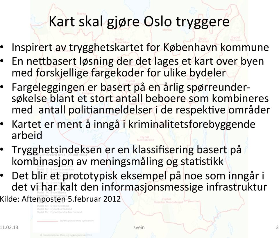 i de respek3ve områder Kartet er ment å inngå i kriminalitetsforebyggende arbeid Trygghetsindeksen er en klassifisering basert på kombinasjon av meningsmåling