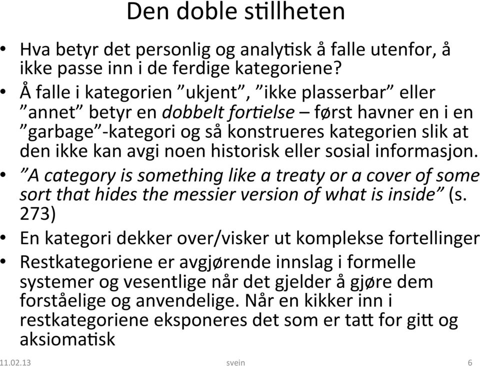 historisk eller sosial informasjon. A category is something like a treaty or a cover of some sort that hides the messier version of what is inside (s.