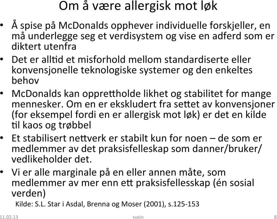 Om en er ekskludert fra seket av konvensjoner (for eksempel fordi en er allergisk mot løk) er det en kilde 3l kaos og trøbbel Et stabilisert nekverk er stabilt kun for noen de som er medlemmer av