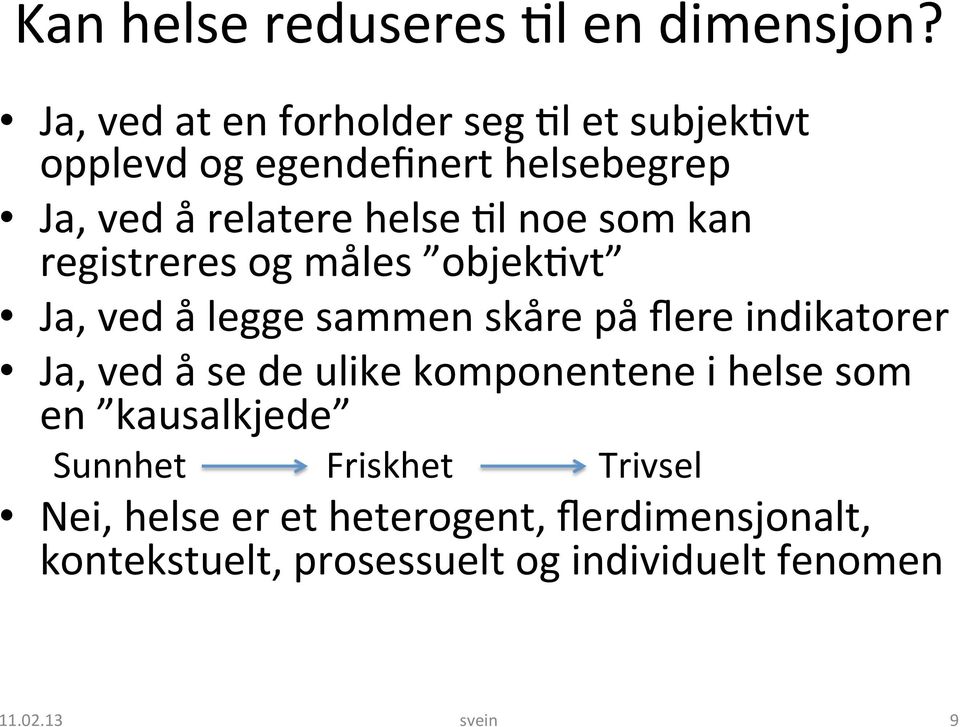 noe som kan registreres og måles objek3vt Ja, ved å legge sammen skåre på flere indikatorer Ja, ved å se de