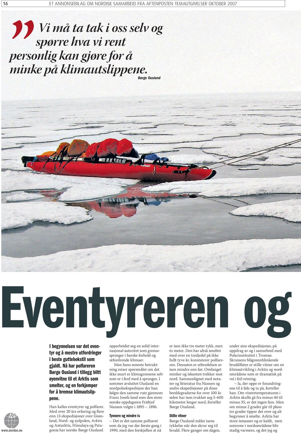 Nå har polfareren børge Ousland i tillegg blitt øyenvitne til et arktis som smelter, og en forkjemper for å bremse klimautslippene. Han kalles eventyrer og polfarer.