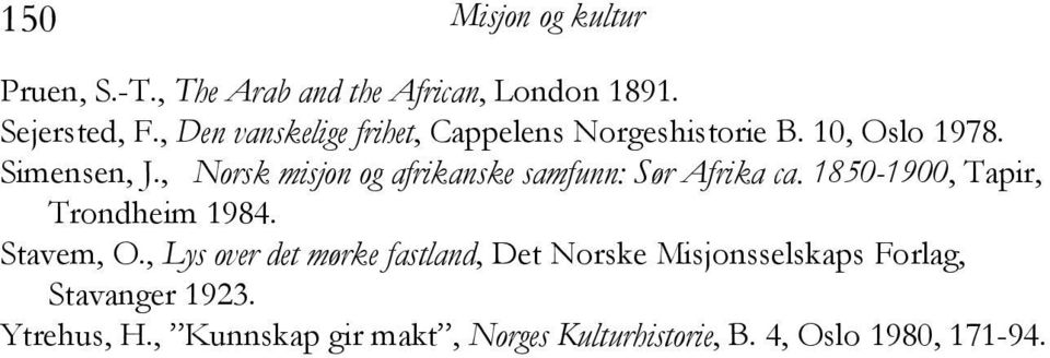 , Norsk misjon og afrikanske samfunn: Sør Afrika ca. 1850-1900, Tapir, Trondheim 1984. Stavem, O.