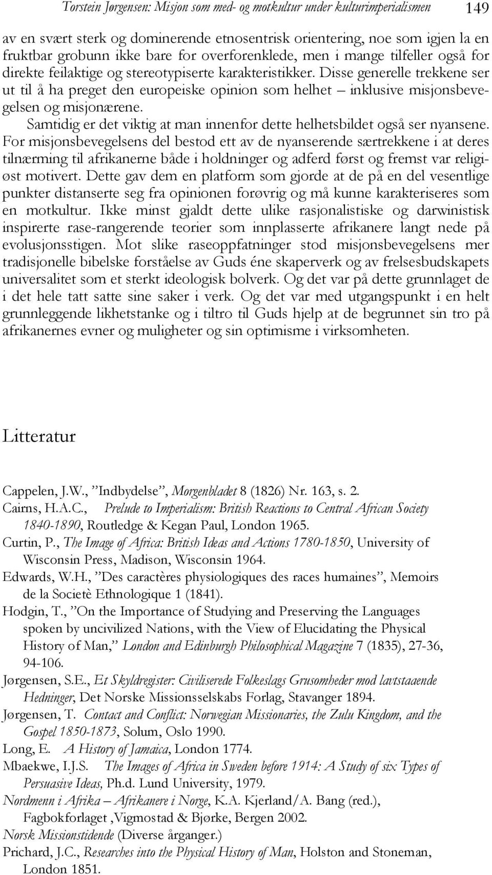 Disse generelle trekkene ser ut til å ha preget den europeiske opinion som helhet inklusive misjonsbevegelsen og misjonærene.