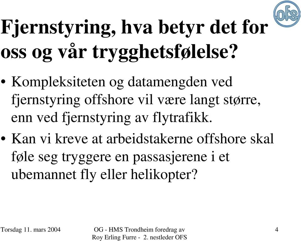 større, enn ved fjernstyring av flytrafikk.