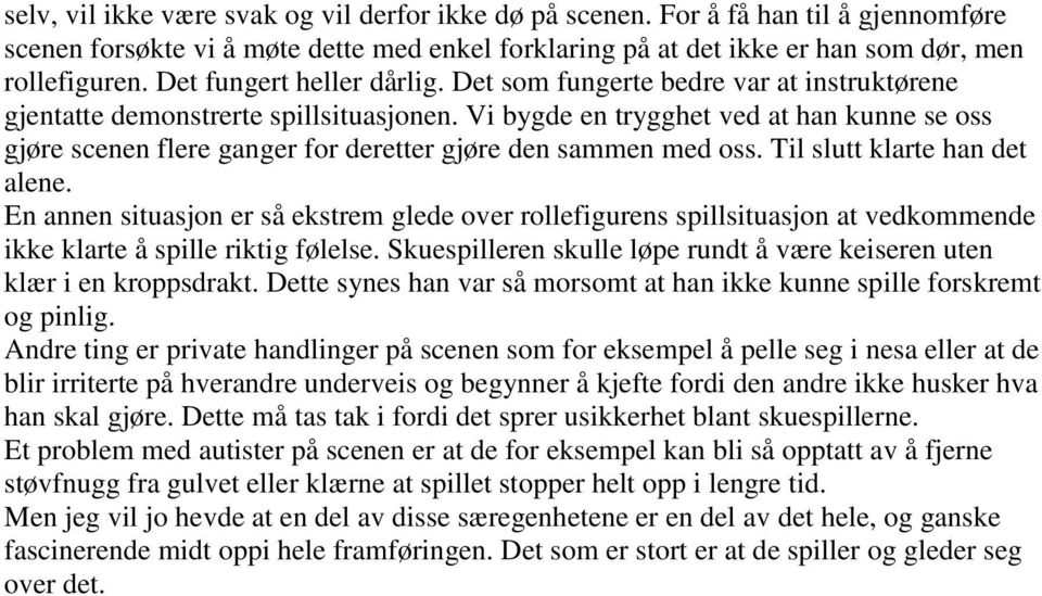 Vi bygde en trygghet ved at han kunne se oss gjøre scenen flere ganger for deretter gjøre den sammen med oss. Til slutt klarte han det alene.