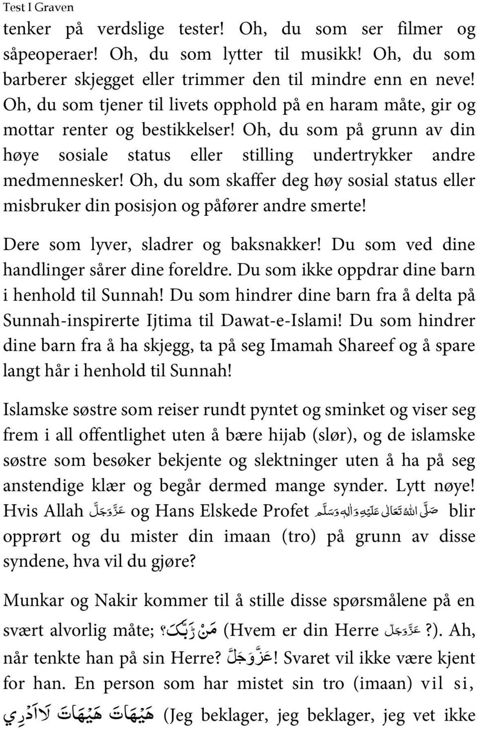 Oh, du som skaffer deg høy sosial status eller misbruker din posisjon og påfører andre smerte! Dere som lyver, sladrer og baksnakker! Du som ved dine handlinger sårer dine foreldre.