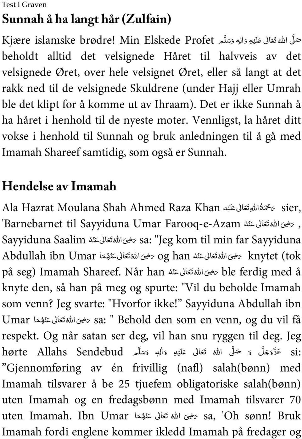 Umrah ble det klipt for å komme ut av Ihraam). Det er ikke Sunnah å ha håret i henhold til de nyeste moter.