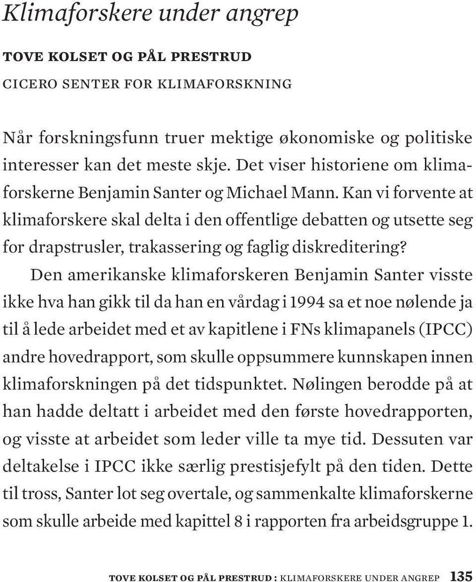 Kan vi forvente at klimaforskere skal delta i den offentlige debatten og utsette seg for drapstrusler, trakassering og faglig diskreditering?