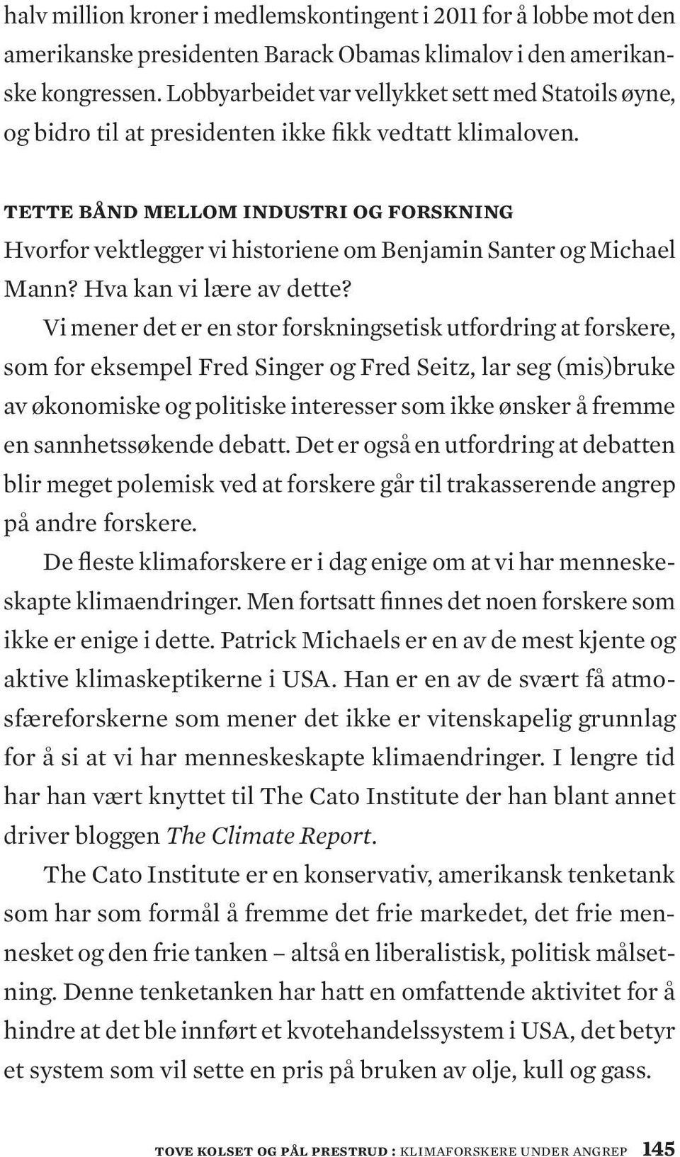 tette bånd mellom industri og forskning Hvorfor vektlegger vi historiene om Benjamin Santer og Michael Mann? Hva kan vi lære av dette?