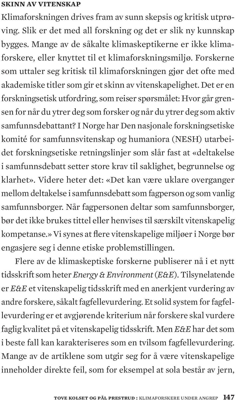 Forskerne som uttaler seg kritisk til klimaforskningen gjør det ofte med akademiske titler som gir et skinn av vitenskapelighet.