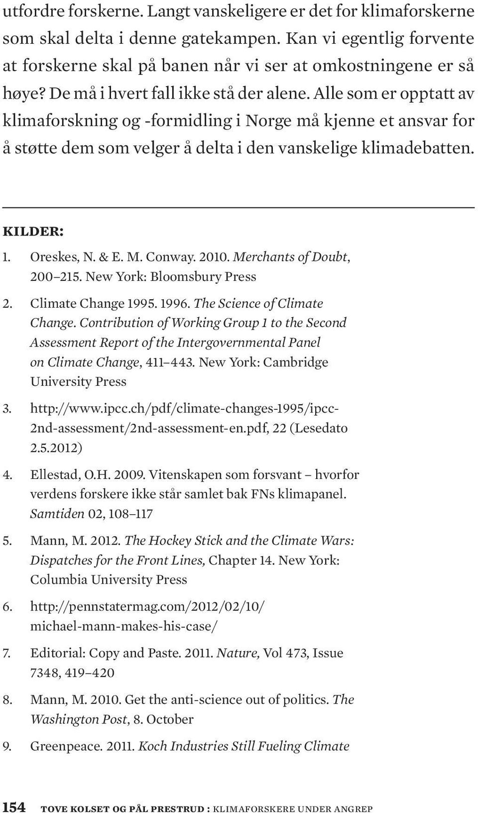 Oreskes, N. & E. M. Conway. 2010. Merchants of Doubt, 200 215. New York: Bloomsbury Press 2. Climate Change 1995. 1996. The Science of Climate Change.