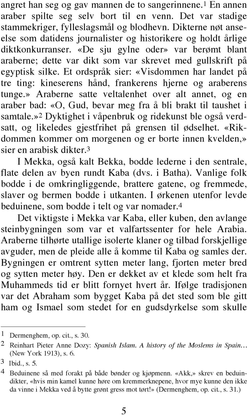 «De sju gylne oder» var berømt blant araberne; dette var dikt som var skrevet med gullskrift på egyptisk silke.