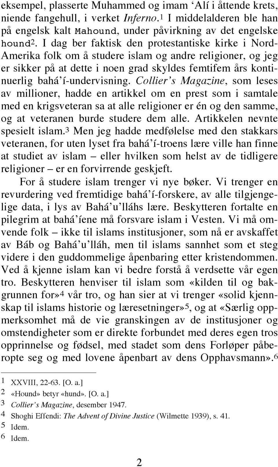 Collier s Magazine, som leses av millioner, hadde en artikkel om en prest som i samtale med en krigsveteran sa at alle religioner er én og den samme, og at veteranen burde studere dem alle.