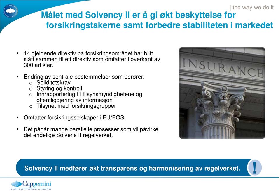 Endring av sentrale bestemmelser som berører: o Soliditetskrav o Styring og kontroll o Innrapportering til tilsynsmyndighetene og offentliggjøring av