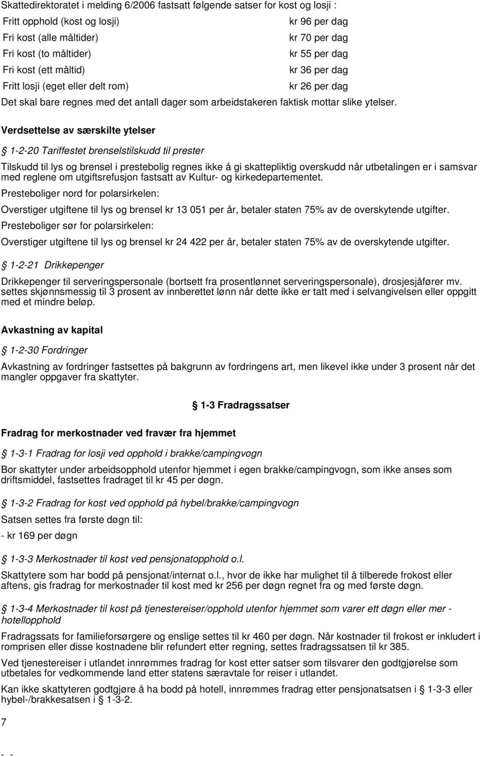 Verdsettelse av særskilte ytelser 1-2-20 Tariffestet brenselstilskudd til prester Tilskudd til lys og brensel i prestebolig regnes ikke å gi skattepliktig overskudd når utbetalingen er i samsvar med