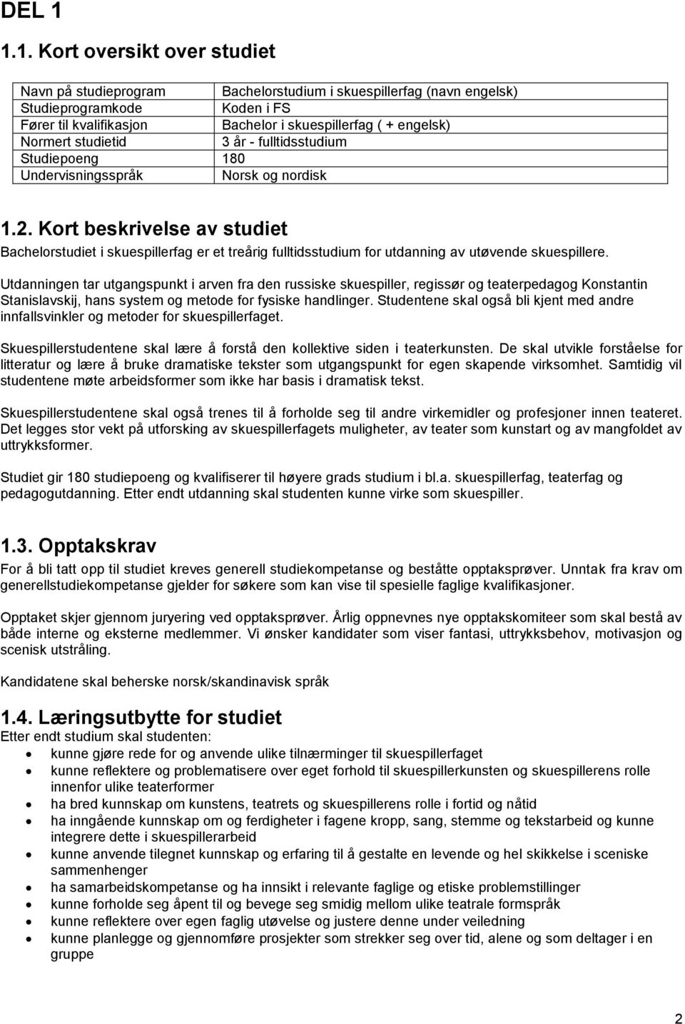 Studiepoeng 180 Undervisningsspråk Norsk og nordisk 1.2. Kort beskrivelse av studiet Bachelorstudiet i skuespillerfag er et treårig fulltidsstudium for utdanning av utøvende skuespillere.