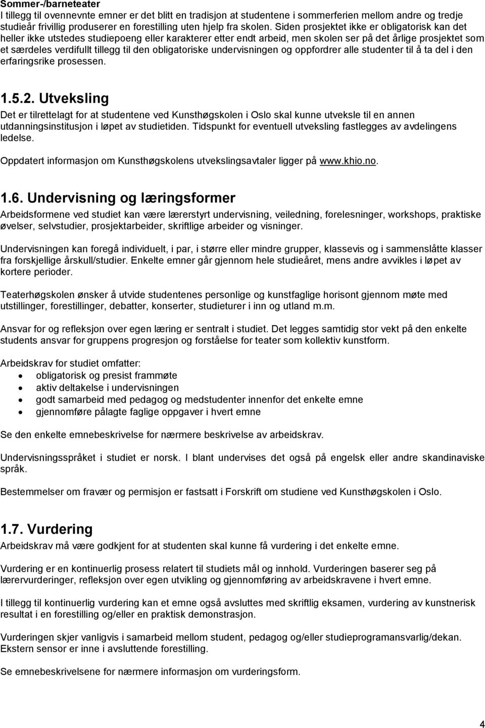 obligatoriske undervisningen og oppfordrer alle studenter til å ta del i den erfaringsrike prosessen. 1.5.2.