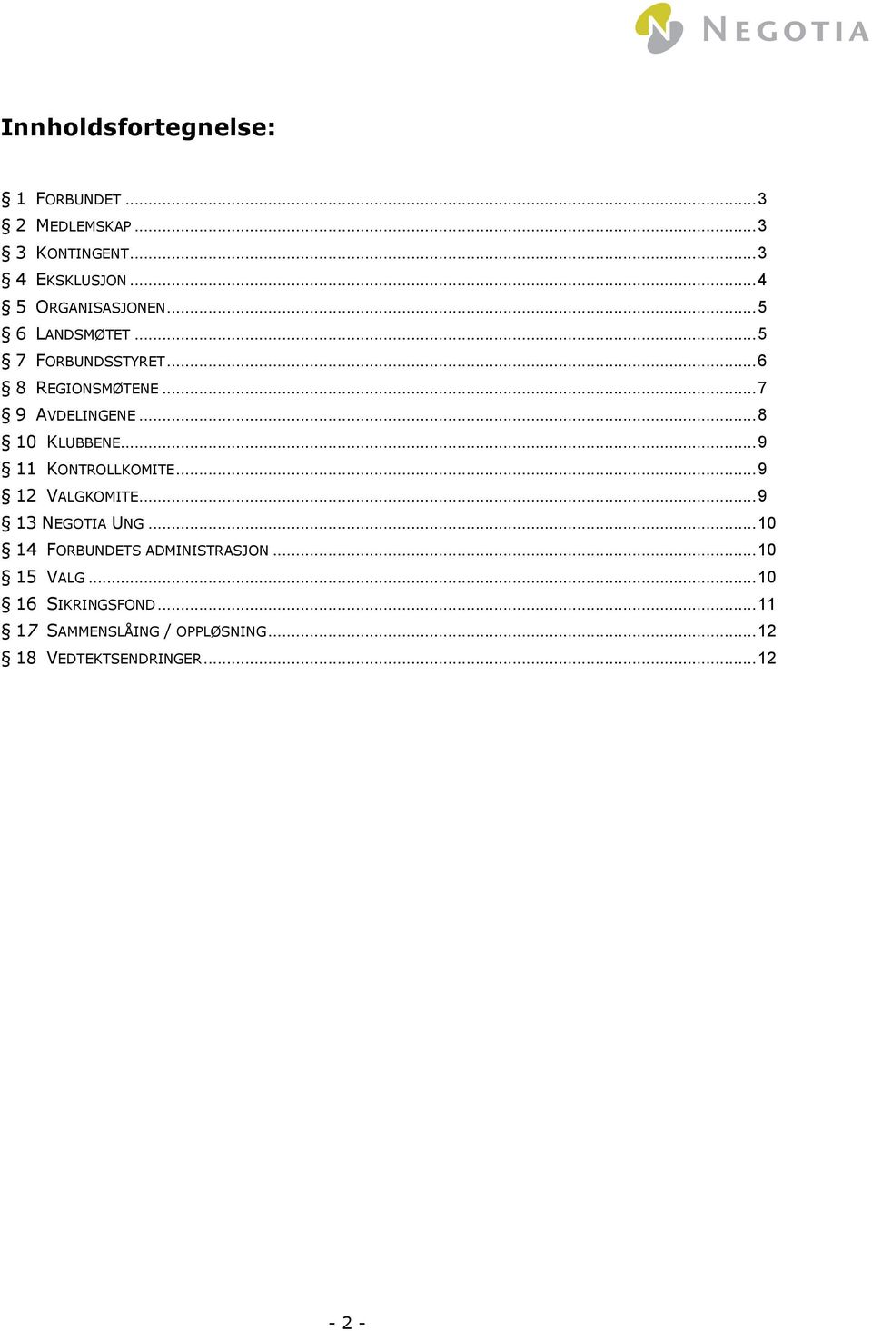 .. 8 10 KLUBBENE... 9 11 KONTROLLKOMITE... 9 12 VALGKOMITE... 9 13 NEGOTIA UNG.