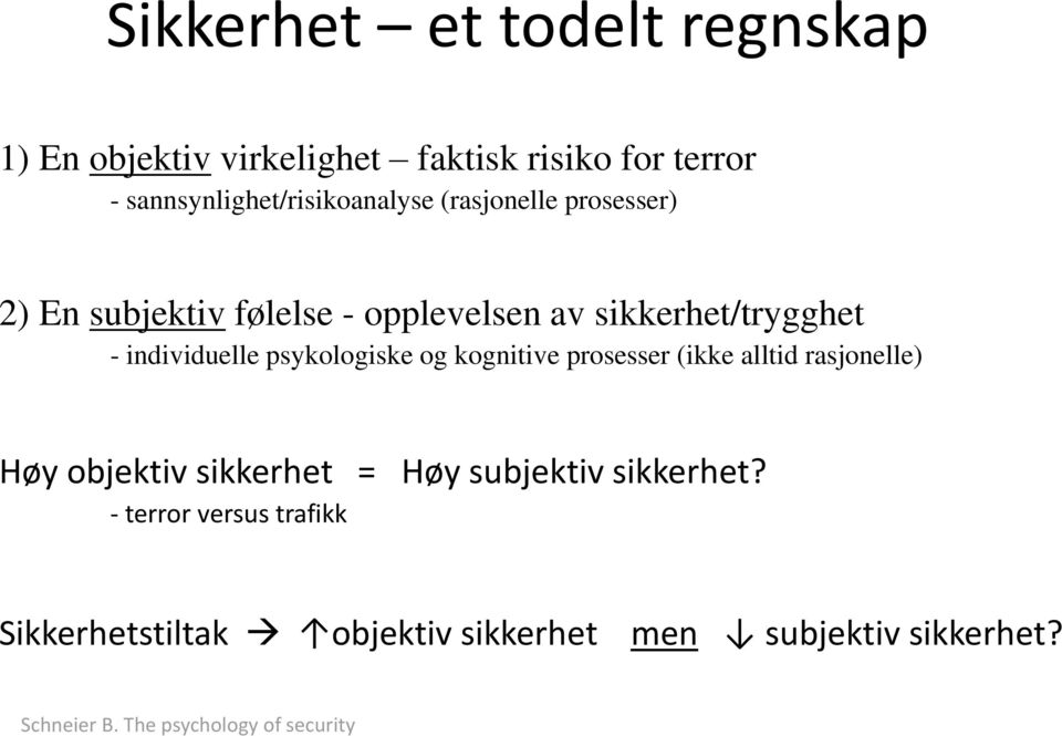 - individuelle psykologiske og kognitive prosesser (ikke alltid rasjonelle) Høy objektiv sikkerhet = Høy